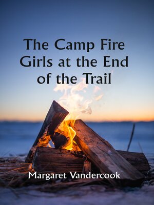 cover image of The Camp Fire Girls At the End of the Trail